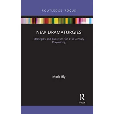 Abbildung von New Dramaturgies: Strategies and Exercises for 21st Century Playwriting (Focus on Dramaturgy)