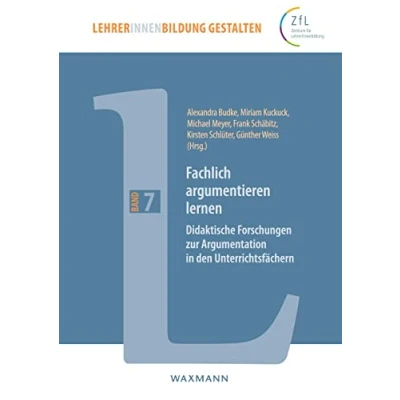 Abbildung von Fachlich argumentieren lernen: Didaktische Forschungen zur Argumentation in den Unterrichtsfächern (LehrerInnenbildung gestalten)