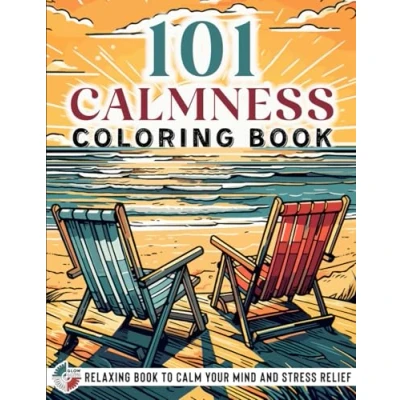 Abbildung von 101 CALMNESS: Adult Coloring Book — Relaxing to Calm your Mind and Stress Relief Beautiful Designs of Animals, Landscape, Beach, House, Birds, Flowers, more