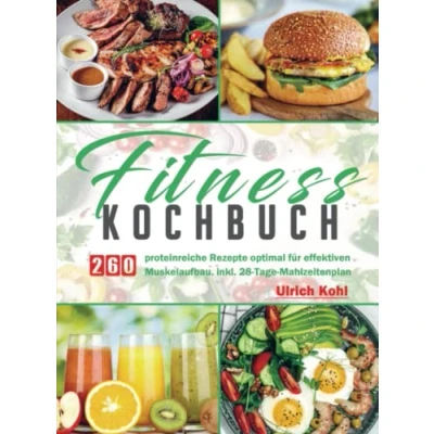 Abbildung von Fitness Kochbuc: 260 proteinreiche Rezepte optimal für effektiven Muskelaufbau. inkl. 28 Tage Mahlzeitenplan