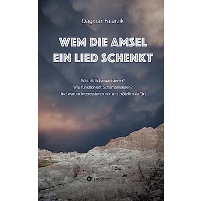 Abbildung von Wem die Amsel ein Lied schenkt: Was ist Schamanisieren? Wie funktioniert Und warum interessieren wir uns plötzlich dafür?