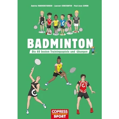 Abbildung von Badminton. Die 60 besten Trainingsspiele und übungen. für Kinder &amp; Erwachsene. Badminton Training Sportunterricht, Wettkampf Freizeitsport. Technik Taktik trainieren, Leistung steigern.