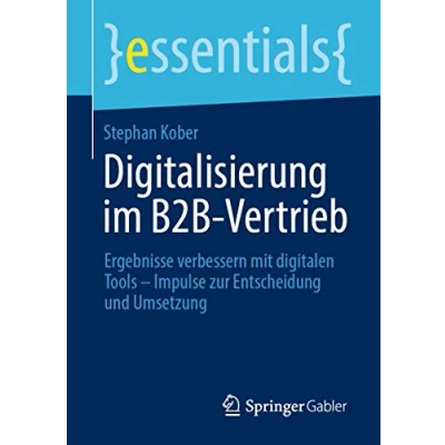 Abbildung von Digitalisierung im B2B Vertrieb: Ergebnisse verbessern mit digitalen Tools Impulse zur Entscheidung und Umsetzung (essentials)