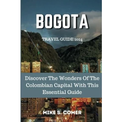 Abbildung von Bogota Travel Guide 2024: Discover The Wonders Of Colombian Capital With This Essential Guidebook (The Adventure Companion, Band 4)