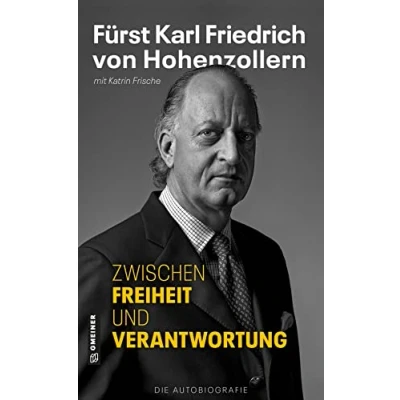 Abbildung von Zwischen Freiheit und Verantwortung: Fürst Karl Friedrich von Hohenzollern Die Autobiografie (Biografien im GMEINER Verlag)