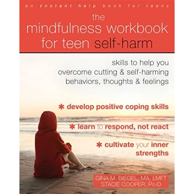Abbildung von The Mindfulness Workbook for Teen Self Harm: Skills to Help You Overcome Cutting and Harming Behaviors, Thoughts, Feelings