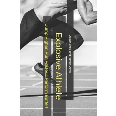 Abbildung von Explosive Athlete: Jump Higher, Run Faster.....Perform Better! (Specific Sports Training and Athletic Workout Programs, Band 4)