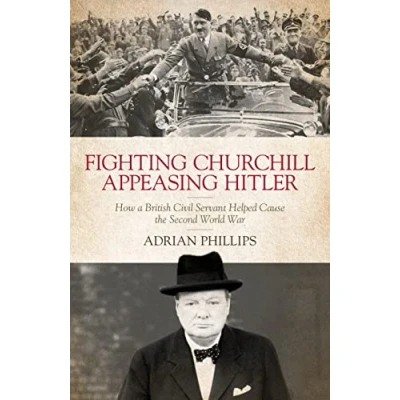 Abbildung von Fighting Churchill, Appeasing Hitler: How a British Civil Servant Helped Cause the Second World War