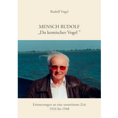 Abbildung von Mensch Rudolf &quot;Du komischer Vogel&quot;: Erinnerungen an eine umstrittene Zeit. 1924 1948