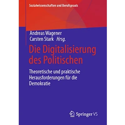 Abbildung von die Digitalisierung des Politischen: Theoretische und praktische Herausforderungen für Demokratie (Sozialwissenschaften Berufspraxis)