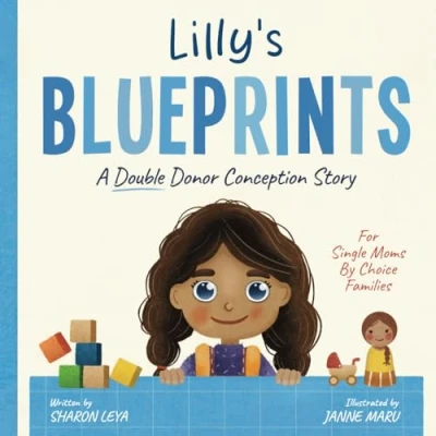 Abbildung von Lilly&#039;s Blueprints: A (Double Donor) Donor Conception Story for Single Moms By Choice (My Story: Book Series Conceived Children)