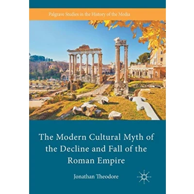 Abbildung von the Modern Cultural Myth of Decline and Fall Roman Empire (Palgrave Studies in History Media)