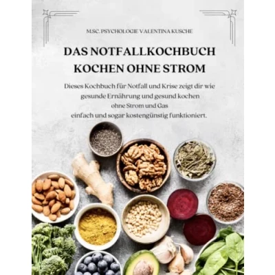 Abbildung von Das Notfallkochbuch kochen ohne Strom: Dieses Kochbuch für Notfall und Krise zeigt dir wie gesunde Ernährung gesund Strom Gas einfach sogar kostengünstig funktioniert.