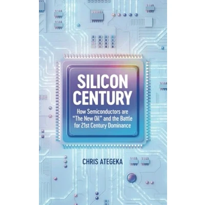 Abbildung von Silicon Century: How Semiconductors are “The New Oil and the Battle for 21st Century Dominance