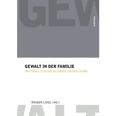 Abbildung von Gewalt in der Familie: Beiträge zur Sozialarbeitsforschung (Gewaltforschung)