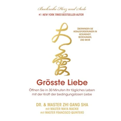 Abbildung von Größte Liebe: Öffnen Sie in 30 Minuten Ihr tägliches Leben mit der Kraft bed ingungslosen Liebe