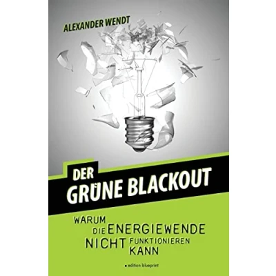 Abbildung von Der Grüne Blackout: Warum die Energiewende nicht funktionieren kann
