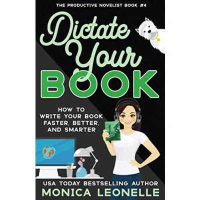 Abbildung von Dictate Your Book: How To Write Book Faster, Better, and Smarter (The Productive Novelist, Band 4)