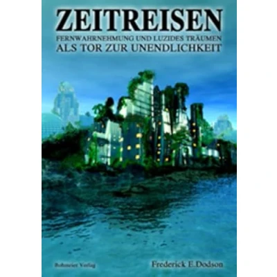 Abbildung von Zeitreisen: Fernwahrnehmung und Luzides Träumen als Tor zur Unendlichkeit