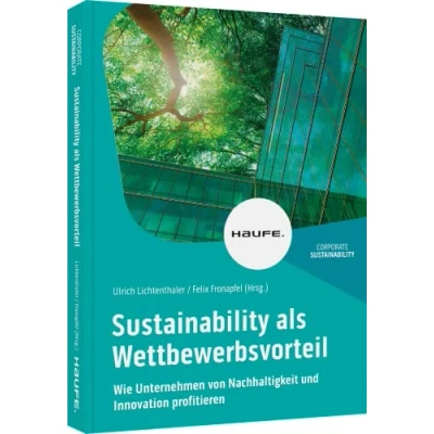 Abbildung von Sustainability als Wettbewerbsvorteil: Wie Unternehmen von Nachhaltigkeit und Innovation profitieren (Haufe Fachbuch)