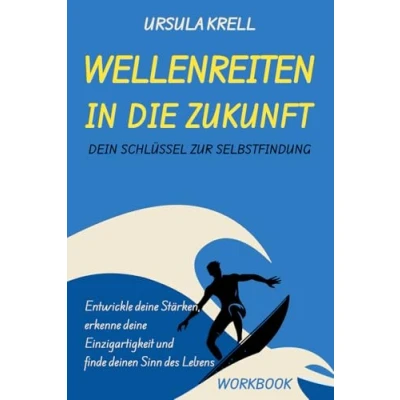 Abbildung von Wellenreiten in die Zukunft Dein Schlüssel zur Selbstfindung: Entwickle deine Stärken, erkenne Einzigartigkeit und finde deinen Sinn im Leben