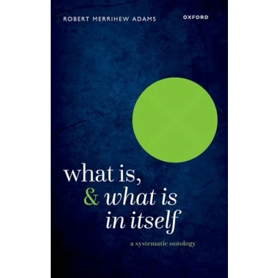 Abbildung von What Is, and Is in Itself: A Systematic Ontology