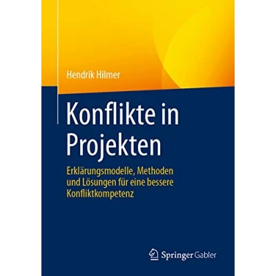 Abbildung von Konflikte in Projekten: Erklärungsmodelle, Methoden und Lösungen für eine bessere Konfliktkompetenz