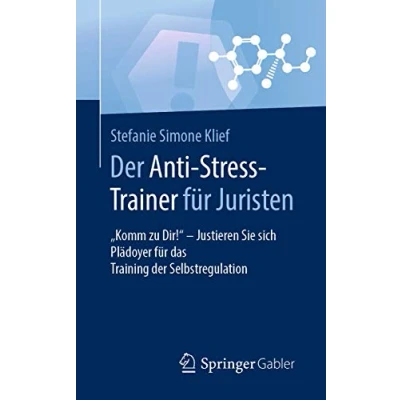 Abbildung von der Anti Stress Trainer für Juristen: &quot;Komm zu Dir!&quot; Justieren Sie sich Plädoyer das Training Selbstregulation