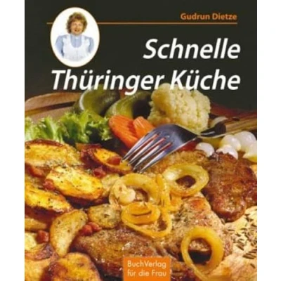 Abbildung von Schnelle Thüringer Küche: Noch mehr feine Rezepte zum Kochen und Backen