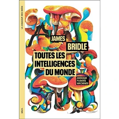Abbildung von Toutes les intelligences du monde: Animaux, plantes, machines