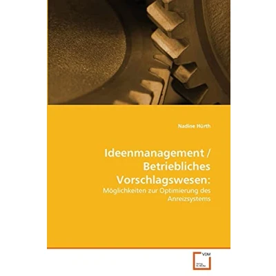 Abbildung von Ideenmanagement / Betriebliches Vorschlagswesen:: Möglichkeiten zur Optimierung des Anreizsystems