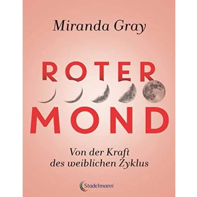 Abbildung von Roter Mond: Von der Kraft des weiblichen Zyklus. Erforschen Sie Ihre einzigartige zyklische Natur und nutzen die verschiedenen Energien Menstruationszyklus