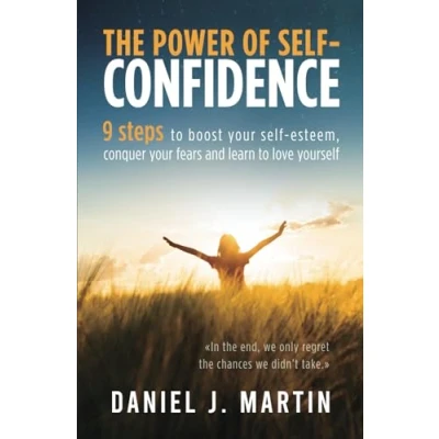 Abbildung von The Power of self confidence: 9 steps to boost your esteem, conquer fears and learn love yourself (The is Within You)