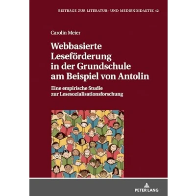 Abbildung von Webbasierte Leseförderung in der Grundschule am Beispiel von Antolin: Eine empirische Studie zur Lesesozialisationsforschung (Beiträge Literatur und Mediendidaktik, Band 42)