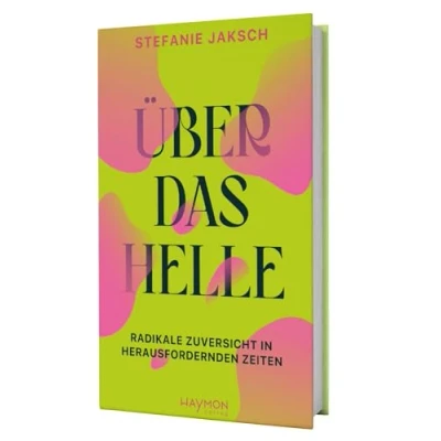 Abbildung von Über das Helle. Radikale Zuversicht in herausfordernden Zeiten