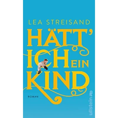 Abbildung von Hätt&#039; ich ein Kind: Roman Radio Eins Kolumnistin Lea Streisands über Wege zur Mutterschaft