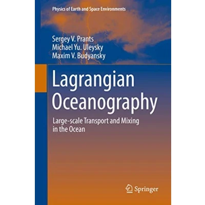 Abbildung von Lagrangian Oceanography: Large scale Transport and Mixing in the Ocean (Physics of Earth Space Environments)