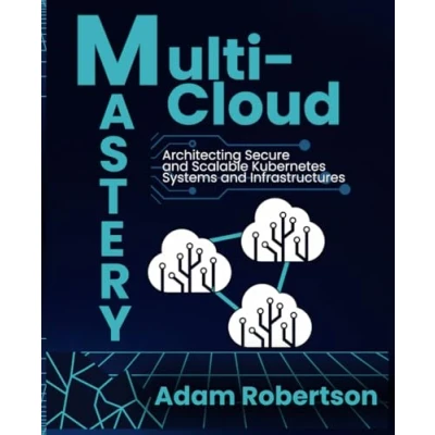Abbildung von Multi Cloud Mastery: Architecting Secure and Scalable Kubernetes Systems Infrastructures.