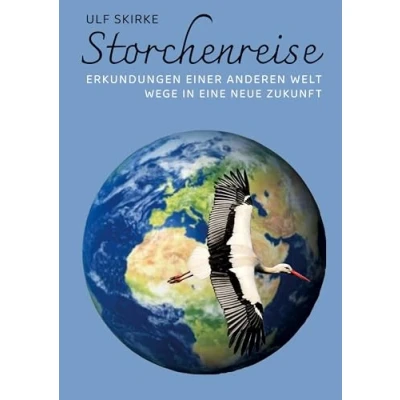 Abbildung von Storchenreise: Erkundungen einer anderen Welt, Wege in eine neue Zukunft