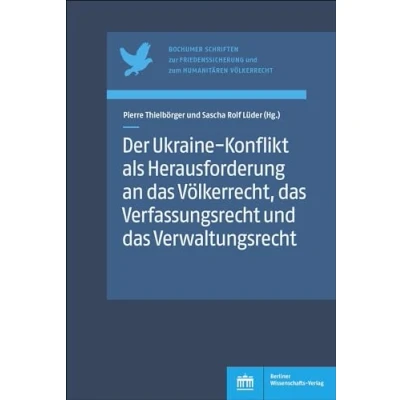 Abbildung von Der Ukraine Konflikt als Herausforderung an das Völkerrecht, Verfassungsrecht und Verwaltungsrecht (Bochumer Schriften zur Friedenssicherung zum Humanitären Völkerrecht)