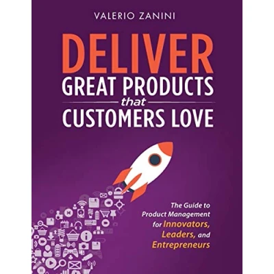 Abbildung von Deliver Great Products That Customers Love: The Guide to Product Management for Innovators, Leaders, and Entrepreneurs
