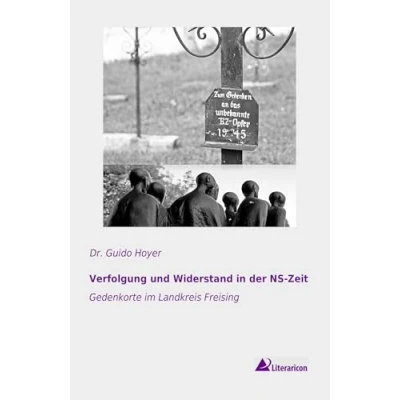 Abbildung von Verfolgung und Widerstand in der Ns Zeit: Gedenkorte im Landkreis Freising