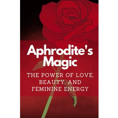 Abbildung von Aphrodite&#039;s Magic: The Power of Love, Beauty, and Feminine Energy