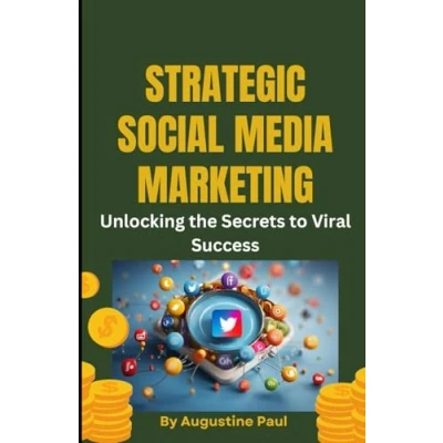 Abbildung von STRATEGIC SOCIAL MEDIA MARKETING;: Unlocking the Secrets to Viral Success.