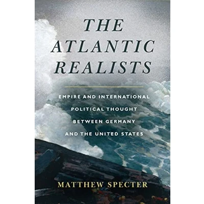 Abbildung von the Atlantic Realists: Empireand International Political Thought Between Germany and United States