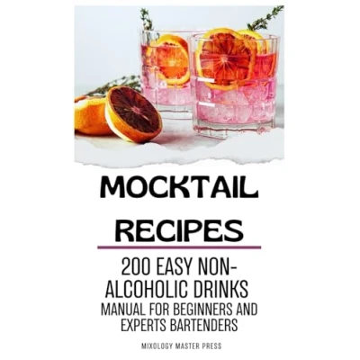 Abbildung von Mocktail Recipes: 200 Easy Non alcoholic Drinks Manual for Beginners and Expert Bartenders. Mixology Guide All Occasions. Alcohol free Cocktails