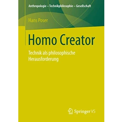 Abbildung von Homo Creator: Technik als philosophische Herausforderung (Anthropologie Technikphilosophie Gesellschaft)