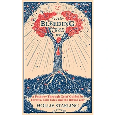 Abbildung von the Bleeding Tree: A Pathway Through Grief Guided by Forests, Folk Tales and Ritual Year