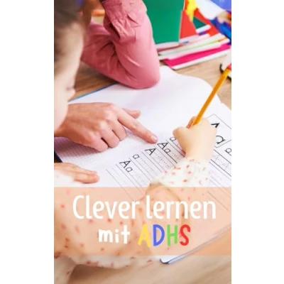 Abbildung von Clever lernen mit ADHS: Praktische Strategien für Konzentration und Erfolg