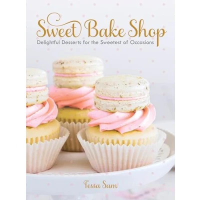 Abbildung von Sweet Bake Shop: Delightful Desserts for the Sweetest of Occasions: A Baking Book